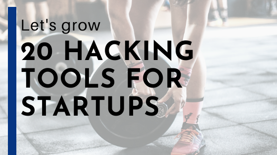 Let’s Grow: 20 Hacking Tools For Startups