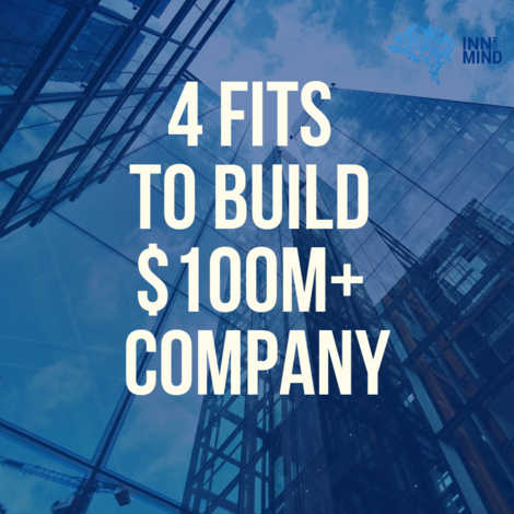 4 fits to build $100M+ company