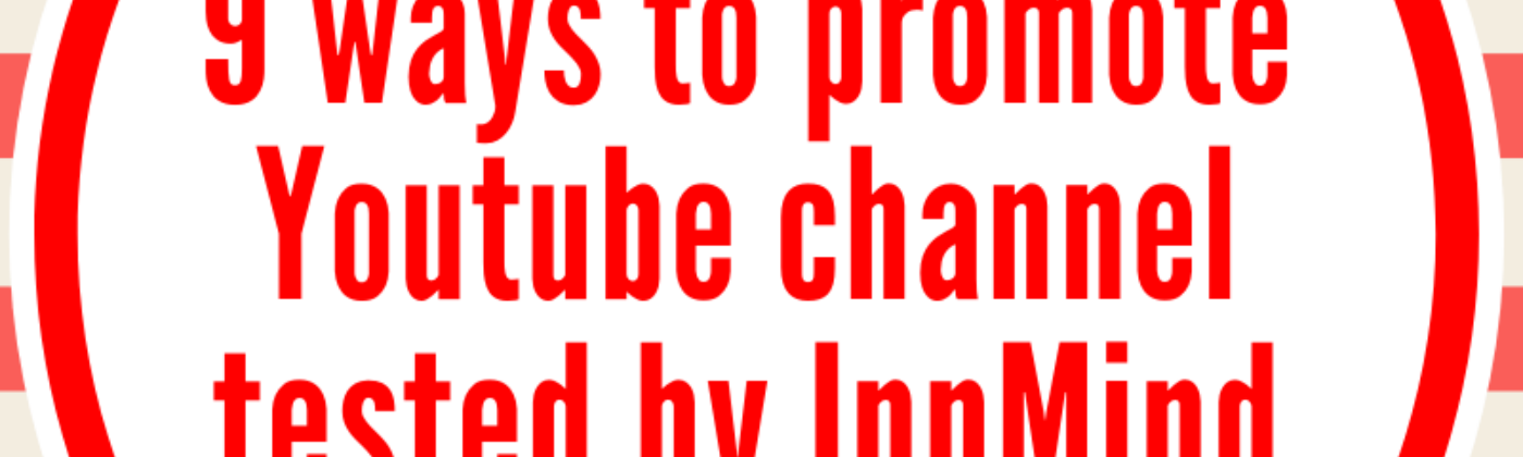 9+ ways to promote Youtube channel tested by InnMind