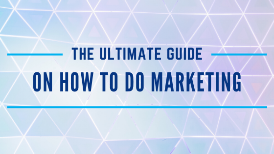 The ultimate guide on how to do marketing