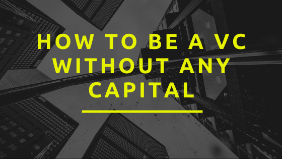 How To Be A VC Without Any Capital