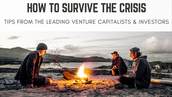 How to Survive the Crisis: Tips from the Leading Venture Capitalists & Investors