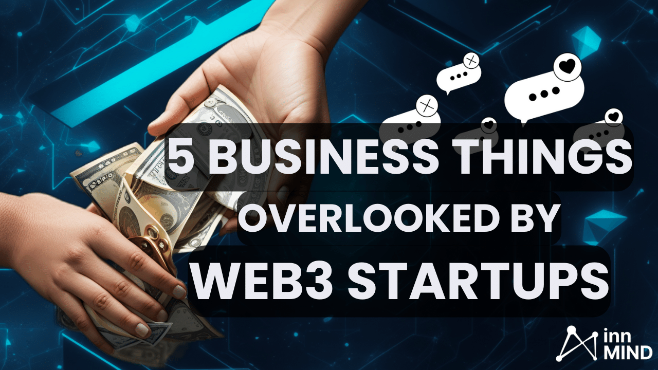 5 Things Web3 Startups Often Overlook – And How InnMind Accelerator Fixes Them
