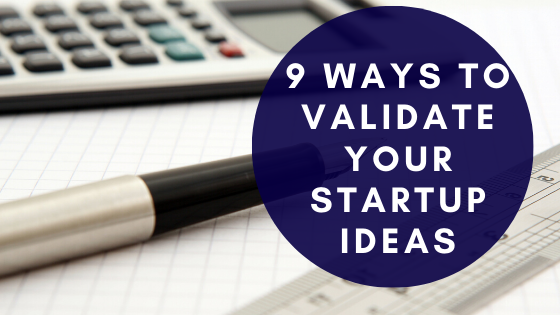 9 ways to validate your startup ideas
