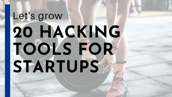 Let’s grow: 20+ hacking tools for startups