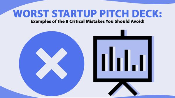 Worst Startup Pitch Deck: Examples of the 8 Critical Mistakes You Should Avoid!