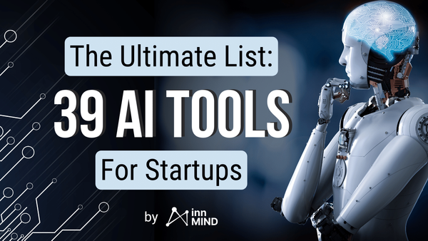 The Ultimate List of 39 AI Tools Saving Time and Money for Your Startup