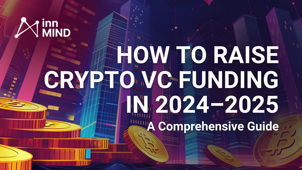 How to Raise Crypto VC Funding in 2024–2025: A Comprehensive Guide